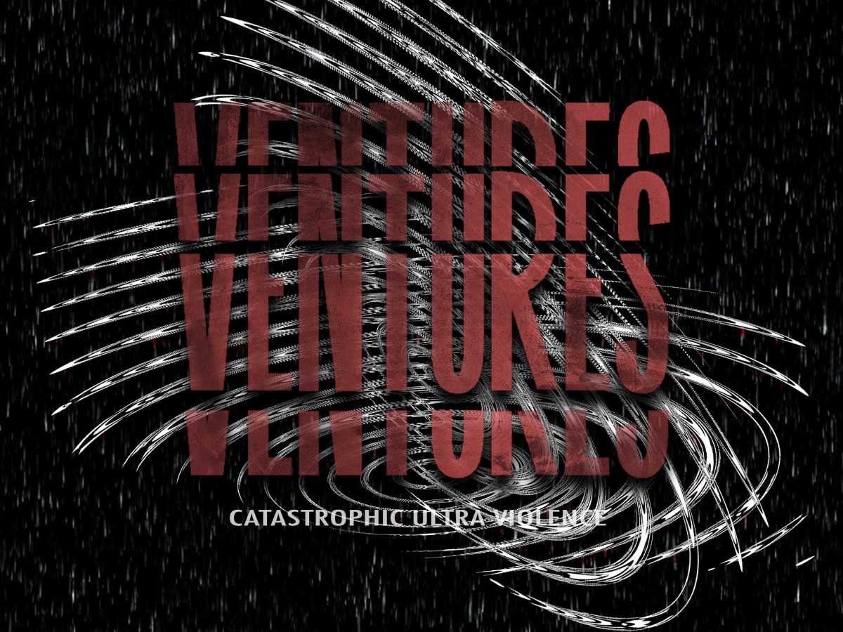 Feel It In Your Core: Ventures Bring Catastrophic Ultra&nbsp;Violence